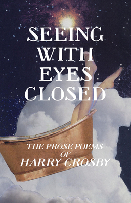 Seeing With Eyes Closed: The Prose Poems of Harry Crosby Top Merken Winkel